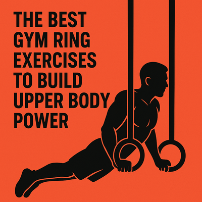 The Best Gym Ring Exercises to Build Upper Body Power