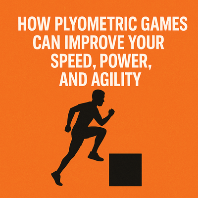 How Plyometric Games Can Improve Your Speed, Power, and Agility