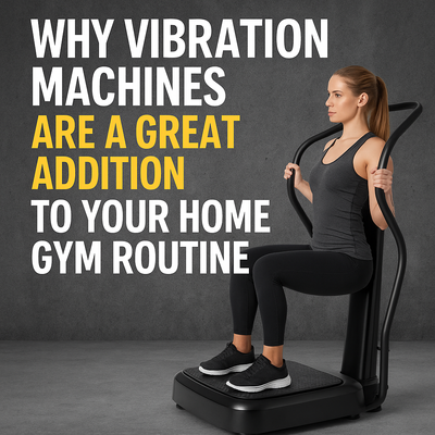 Why Vibration Machines Are a Great Addition to Your Home Gym Routine