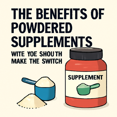 The Benefits of Powdered Supplements: Why You Should Make the Switch