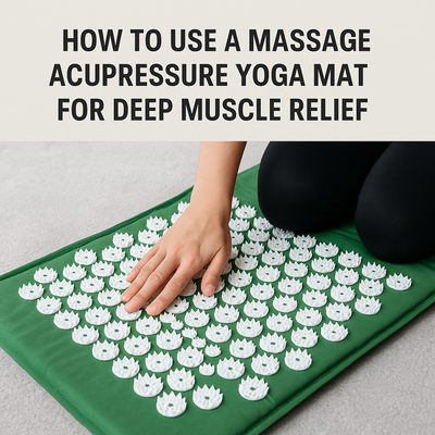 How to Use a Massage Acupressure Yoga Mat for Deep Muscle Relief