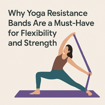 Why Yoga Resistance Bands Are a Must-Have for Flexibility and Strength