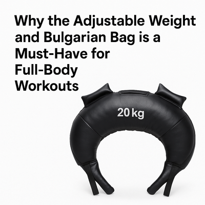 Why the Adjustable Weight and Bulgarian Bag is a Must-Have for Full-Body Workouts