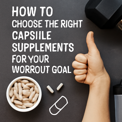 How to Choose the Right Capsule Supplements for Your Workout Goals