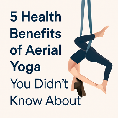 5 Health Benefits of Aerial Yoga You Didn’t Know About